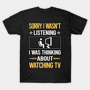 Sorry I Was Not Listening Watching TV T-Shirt